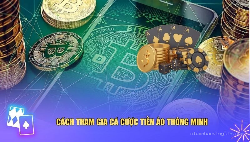 Cách tham gia cá cược tiền ảo thông minh