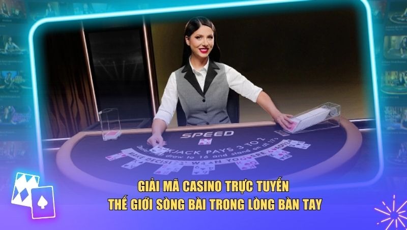 Casino trực tuyến là bước tiến vượt bậc của ngành cá cược hiện đại