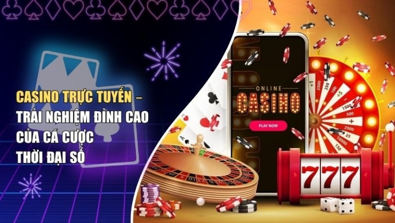 Casino Trực Tuyến – Trải Nghiệm Đỉnh Cao Của Cá Cược Thời Đại Số