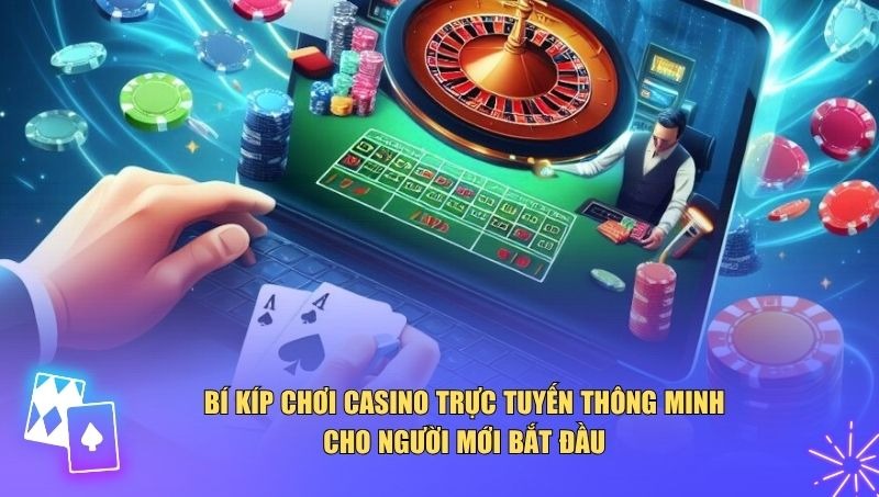 Bí kíp chơi casino trực tuyến thông minh