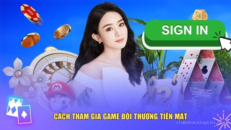 Hướng dẫn nhanh cách chơi game đổi thưởng tiền mặt