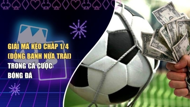 Giải Mã Kèo Chấp 1/4 (Đồng Banh Nửa Trái) Trong Cá Cược Bóng Đá