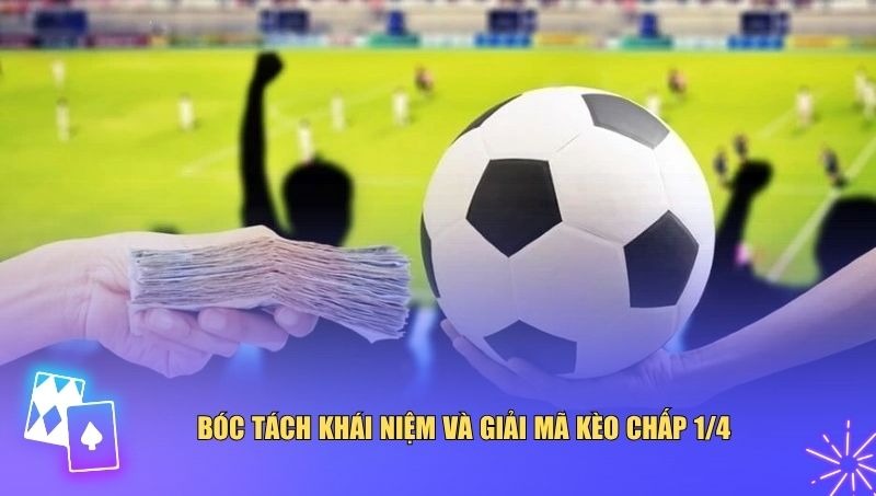 Bóc tách khái niệm và giải mã kèo chấp 1/4