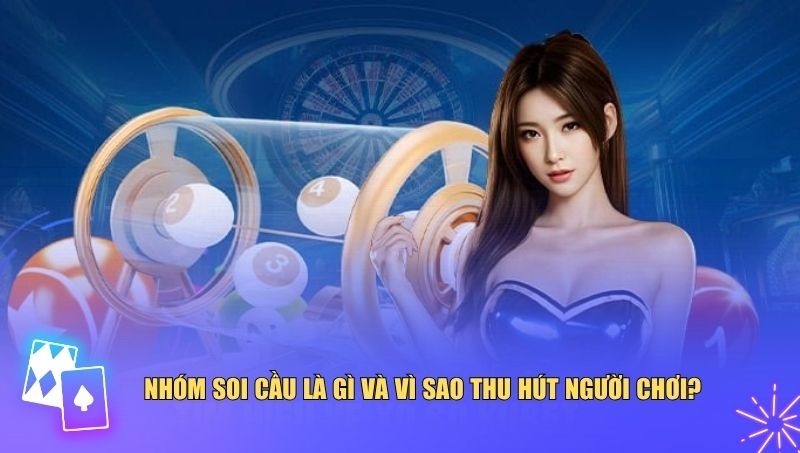 Nhóm soi cầu đã trở thành một khái niệm quen thuộc với người chơi lâu năm