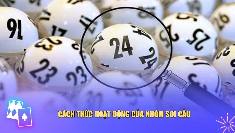 Mỗi nhóm soi cầu có cách thức hoạt động riêng