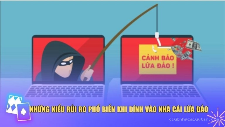 Những kiểu rủi ro khi tham gia nhà cái lừa đảo phổ biến