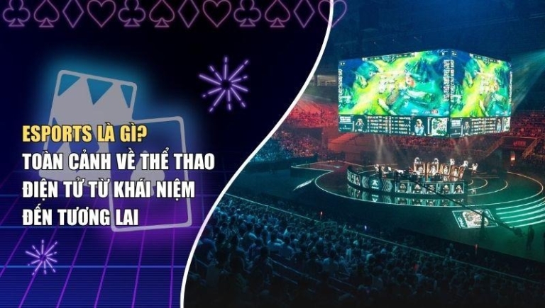 Esports là gì? Toàn cảnh về thể thao điện tử từ khái niệm đến tương lai