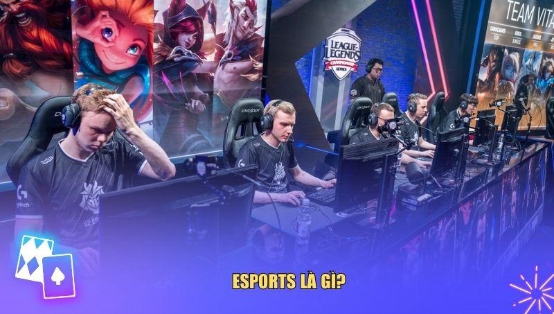 Tìm hiểu chung về bộ môn Esports là gì?