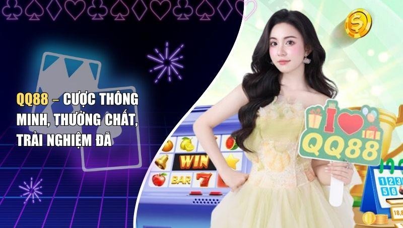 QQ88 – Cược Thông Minh, Thưởng Chất, Trải Nghiệm Đã