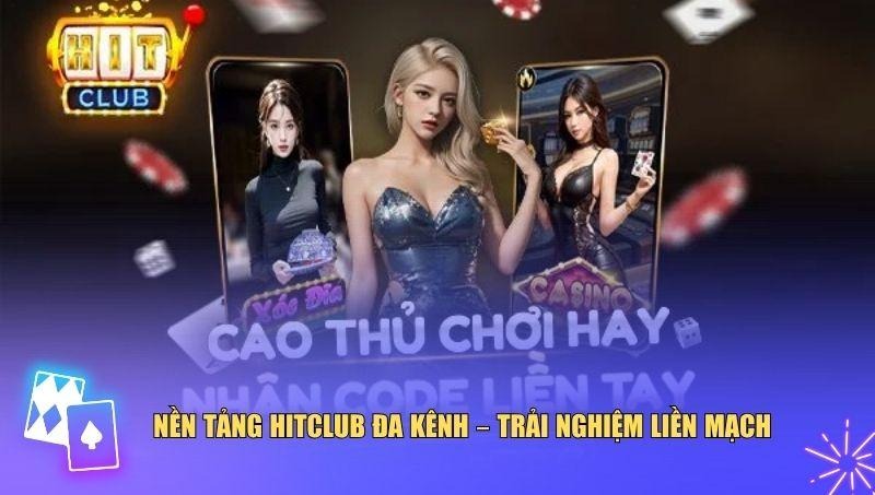 Nền tảng Hitclub đa kênh – Trải nghiệm liền mạch