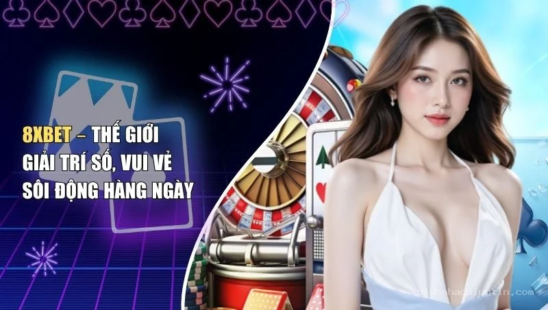 8XBet – Đánh Giá Nhà Cái 8XBet Uy Tín 2026: Sảnh Game Đỉnh Cao