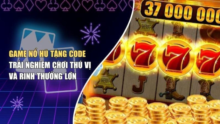 Game Nổ Hũ Tặng Code – Trải Nghiệm Chơi Thú Vị Và Rinh Thưởng Lớn