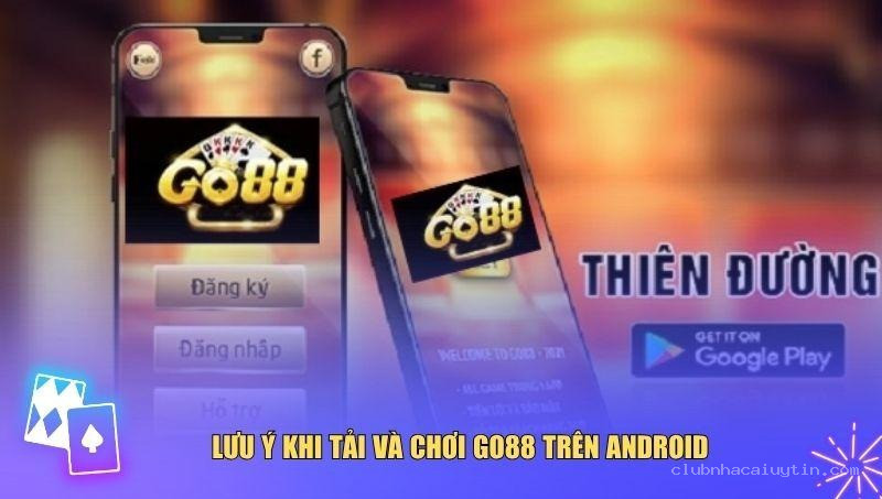 Lưu ý cần phải chú trọng khi tải Go88 về Android
