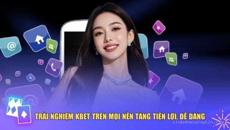 Tham gia KBet trên đa nền tảng mượt mà, tiện lợi
