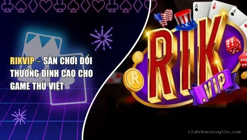 Rikvip – Sân Chơi Đổi Thưởng Đỉnh Cao Cho Game Thủ Việt