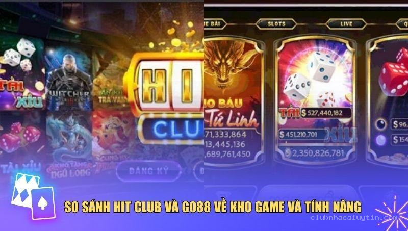 So sánh Hit Club và Go88 về kho game và tính năng