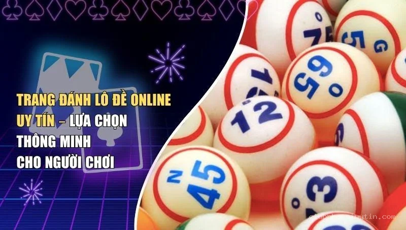 Trang Đánh Lô Đề Online Uy Tín – Lựa Chọn Thông Minh Cho Người Chơi